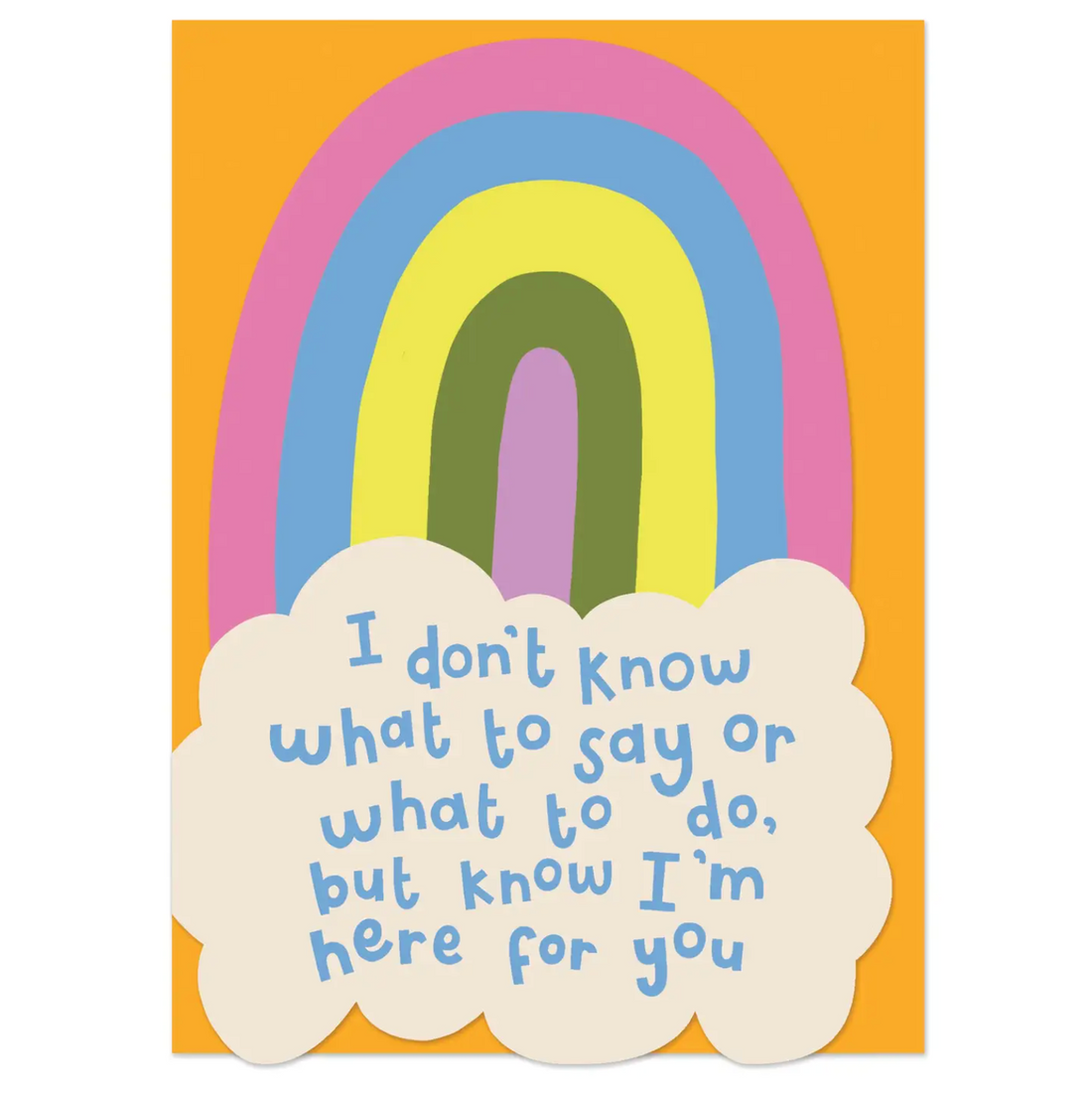 Don't Know What To Say but Im Here For You Card